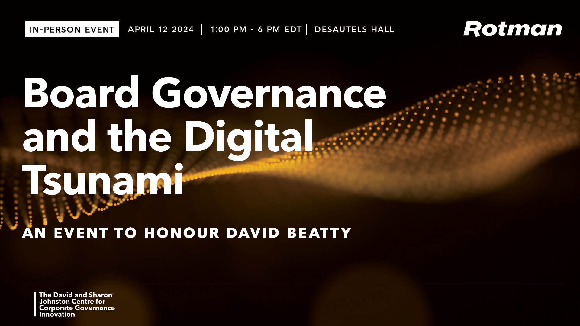Board Governance and the Digital Tsunami | an event to honour David Beatty | April 12, 2024 | Click here to learn more