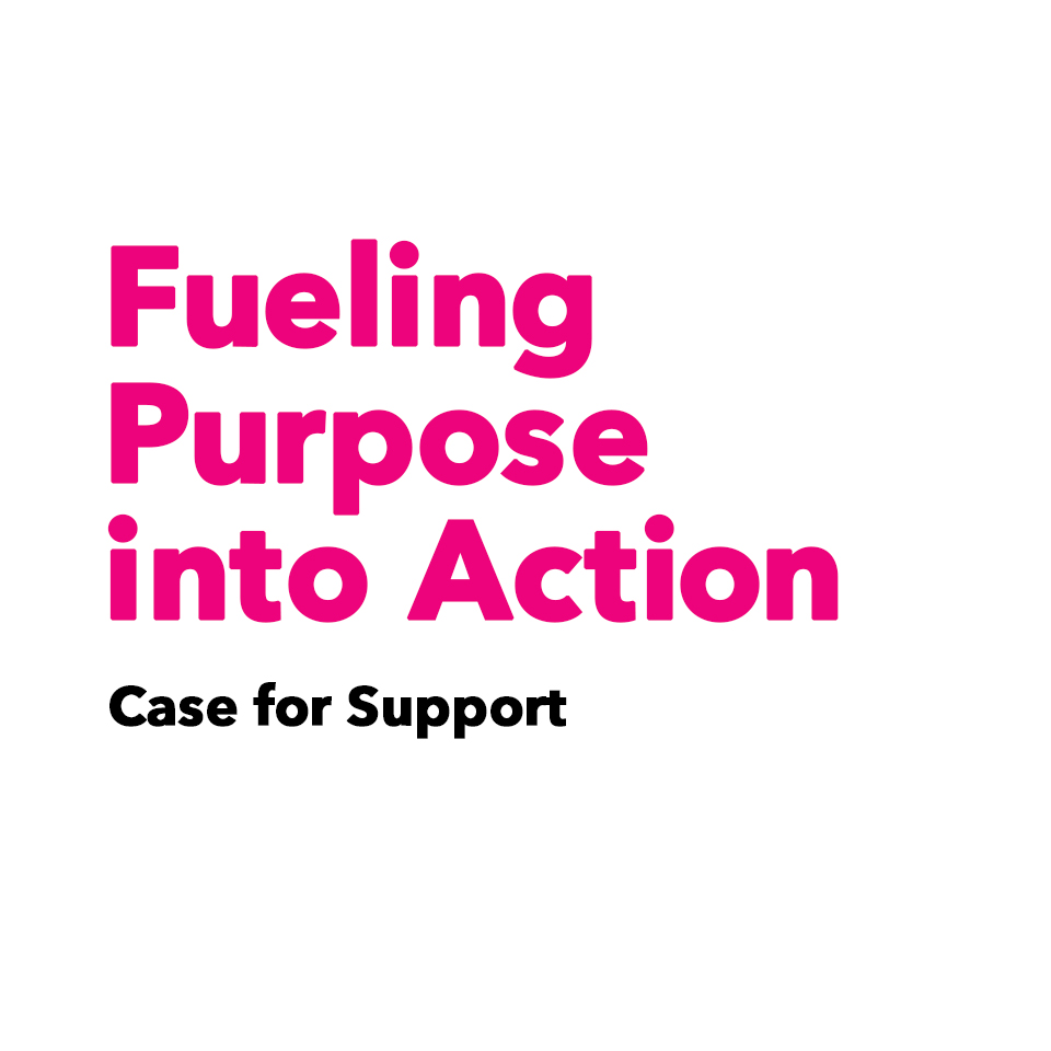 Fueling Purpose into Action, Case for Support
