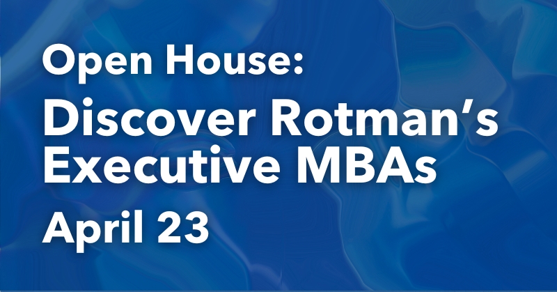 Open House: Discover Rotman's Executive MBAs - April 23